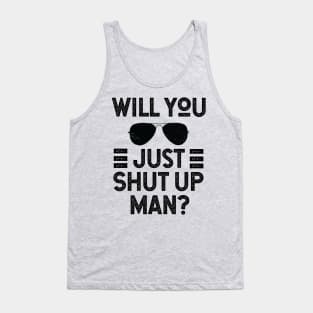 Will You Shut Up Man donald trump Tank Top